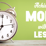 Achieve More With Less: Time-saving techniques for business & marketing